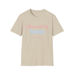I Showed Up Today T-Shirt