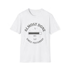 Almost Done T-Shirt