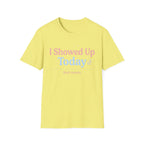 I Showed Up Today T-Shirt