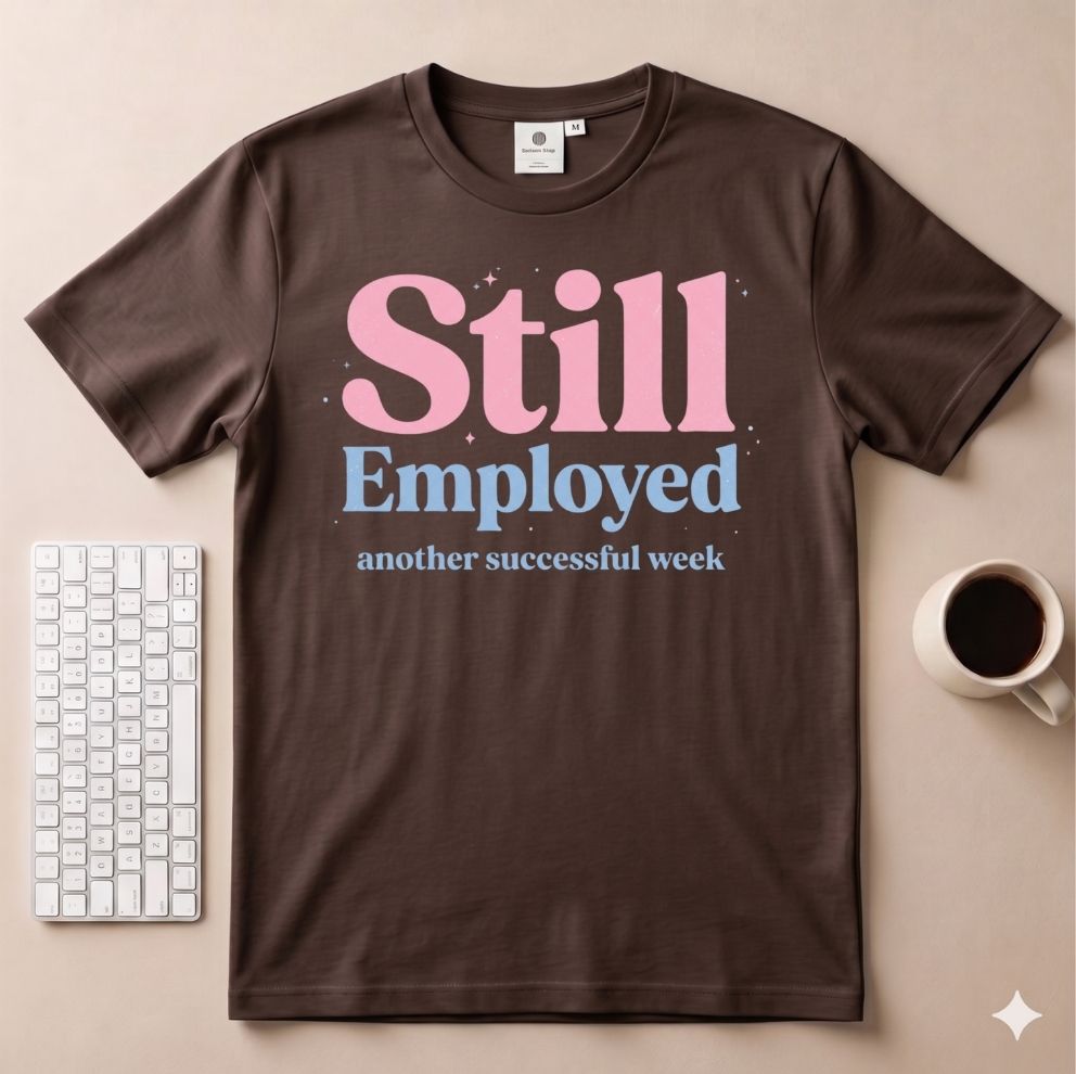 Still Employed T-Shirt