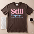 Still Employed T-Shirt