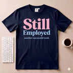 Still Employed T-Shirt
