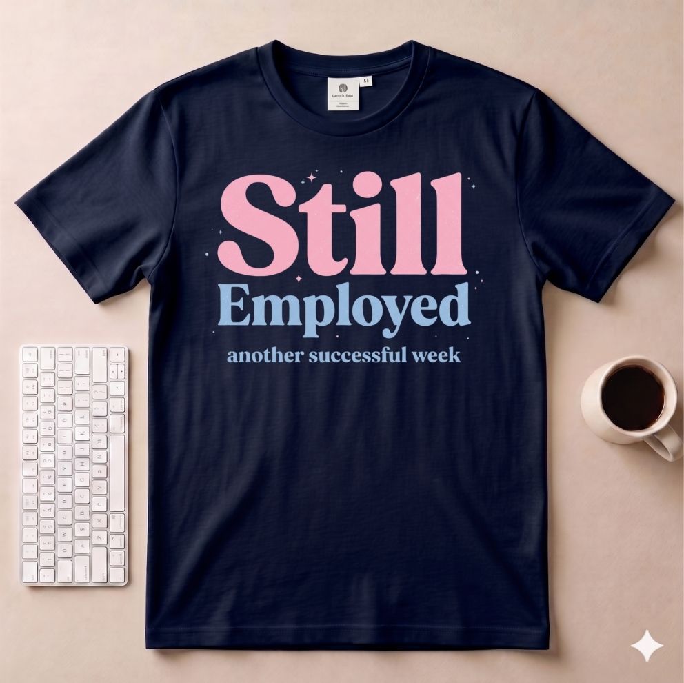 Still Employed T-Shirt