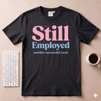 Still Employed T-Shirt