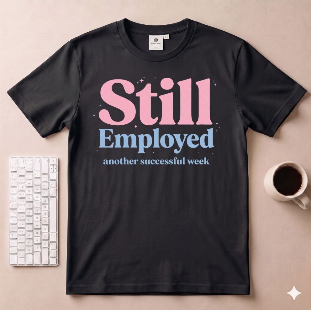 Still Employed T-Shirt