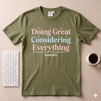 Doing great considering everything T-Shirt