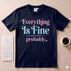 Everything is fine T-Shirt