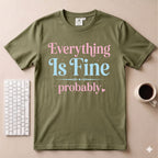 Everything is fine T-Shirt