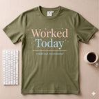 Worked today T-Shirt