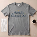 Mentally Clocked Out T-Shirt
