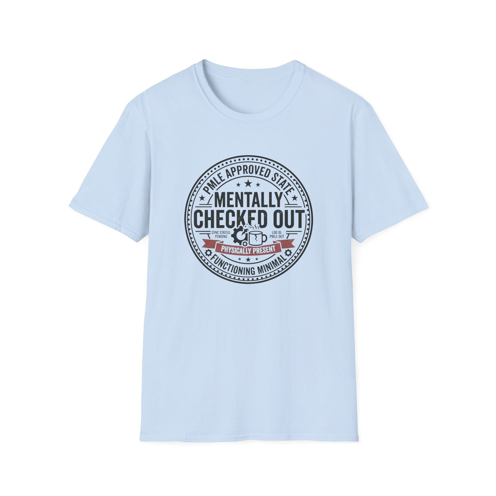 Mentally Checked Out T-Shirt