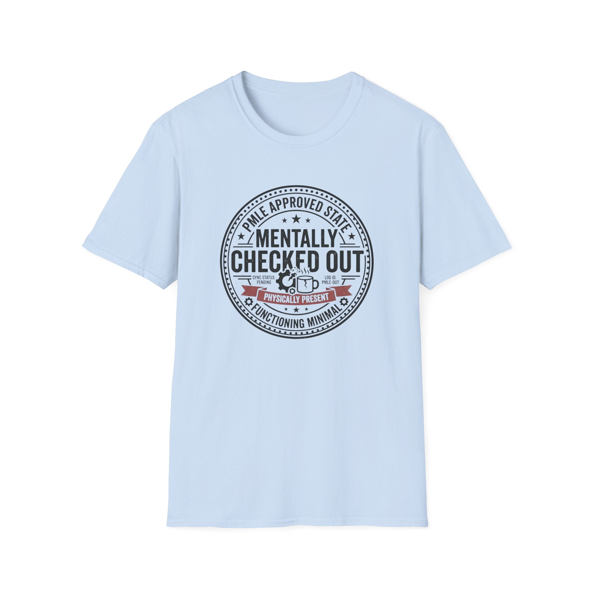 Mentally Checked Out T-Shirt