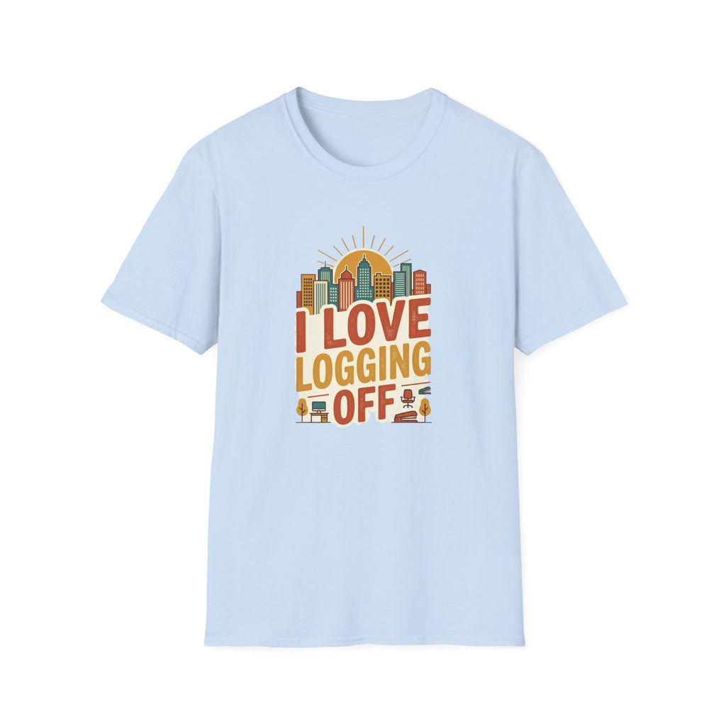 I Love logging off T-Shirt