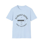 Almost Done T-Shirt