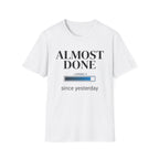 Almost Done T-Shirt