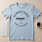 Almost Done T-Shirt
