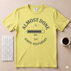 Almost Done T-Shirt