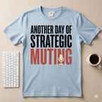 Another day of strategic muting T-Shirt