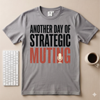 Another day of strategic muting T-Shirt