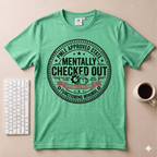 Mentally Checked Out T-Shirt