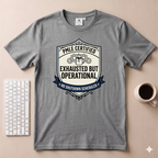 Exhausted but Operational T-Shirt