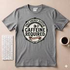 Caffeine Required T-Shirt