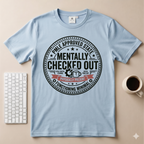 Mentally Checked Out T-Shirt