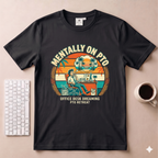 Mentally on PTO T-Shirt