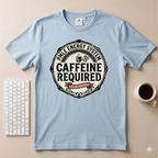 Caffeine Required T-Shirt