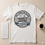 Progress Underway T-Shirt