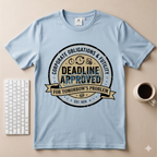 Deadline Approved T-Shirt