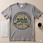 Deadline Approved T-Shirt