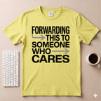 Forwarding this to someone who cares T-Shirt