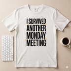 I Survived Another Monday Meeting T-Shirt