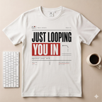Just Looping You In T-Shirt