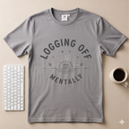 Logging Off Mentally T-Shirt