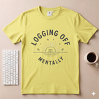 Logging Off Mentally T-Shirt