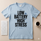 Low Battery High Stress T-Shirt