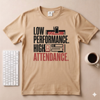 Low performance High Attendance T-Shirt