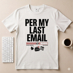 Per my Last Email Email T-Shirt