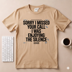 Sorry I Missed your Call I Was Enjoying the Silence T-Shirt