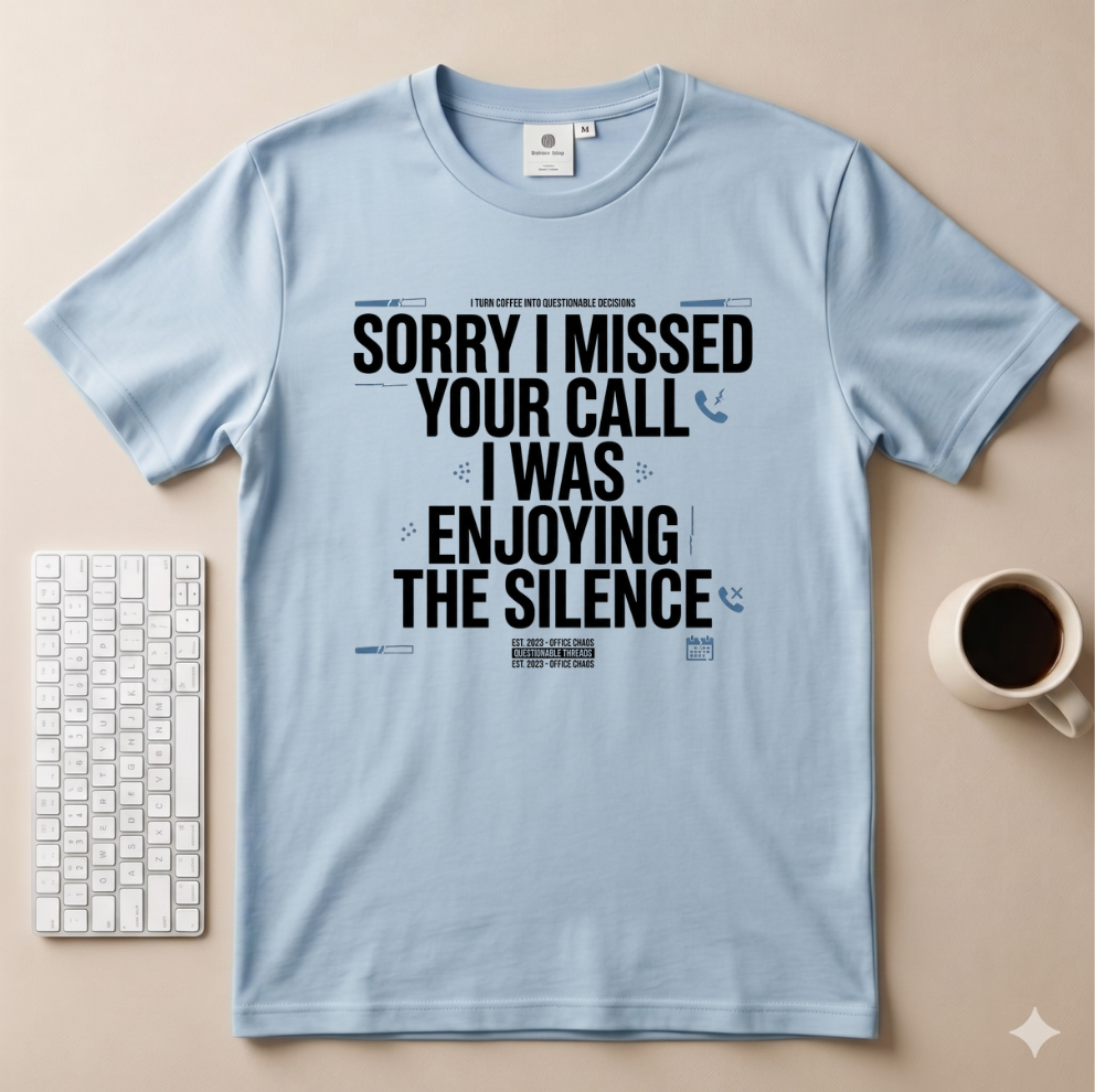 Sorry I Missed your Call I Was Enjoying the Silence T-Shirt