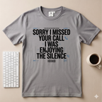 Sorry I Missed your Call I Was Enjoying the Silence T-Shirt