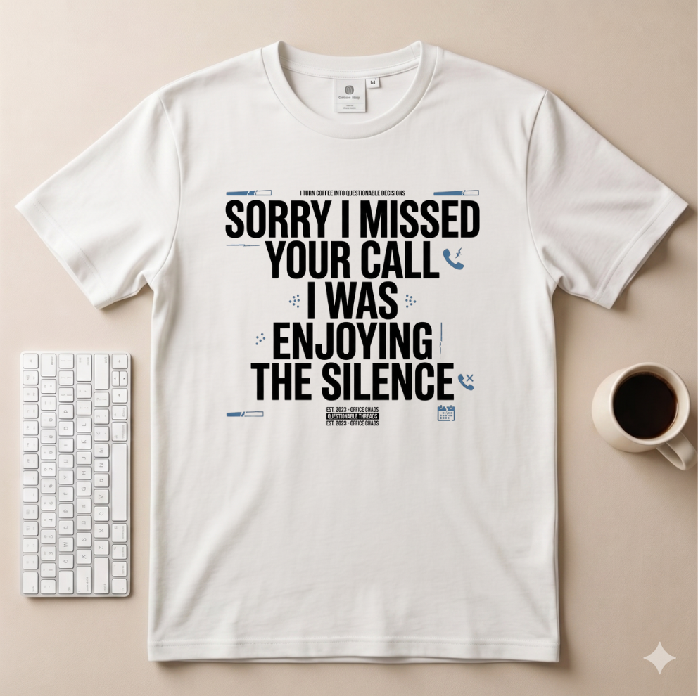 Sorry I Missed your Call I Was Enjoying the Silence T-Shirt