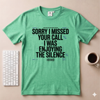 Sorry I Missed your Call I Was Enjoying the Silence T-Shirt
