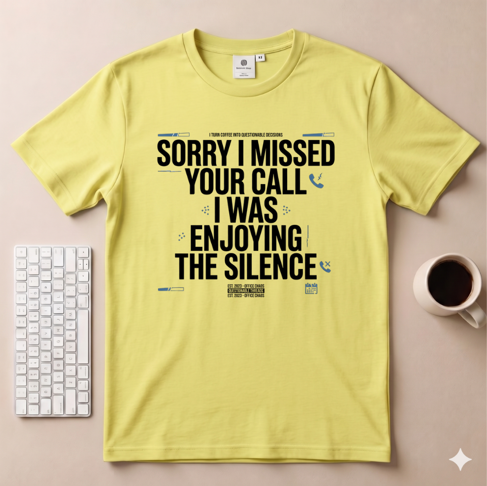 Sorry I Missed your Call I Was Enjoying the Silence T-Shirt
