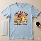 Sorry I’m Late T-Shirt