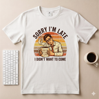 Sorry I’m Late T-Shirt