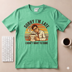 Sorry I’m Late T-Shirt