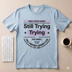 Still Trying T-Shirt